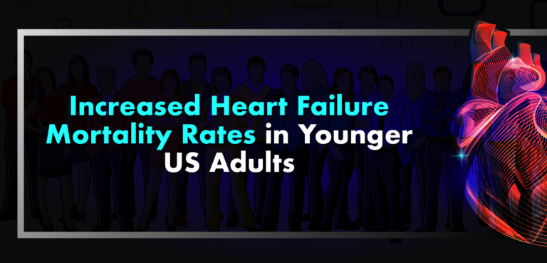 Increased Heart Failure Mortality Rates In Younger US Adults 01 Blog